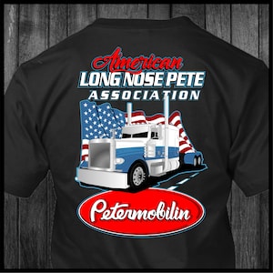 May include: Black t-shirt with a white and blue semi-truck with an American flag in the background. The text "American Long Nose Pete Association" is above the truck and "Petermobilin" is below the truck.