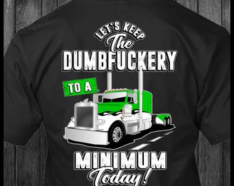 Let's Keep the Dumbfuckery  Peterbilt Trucker T-Shirt