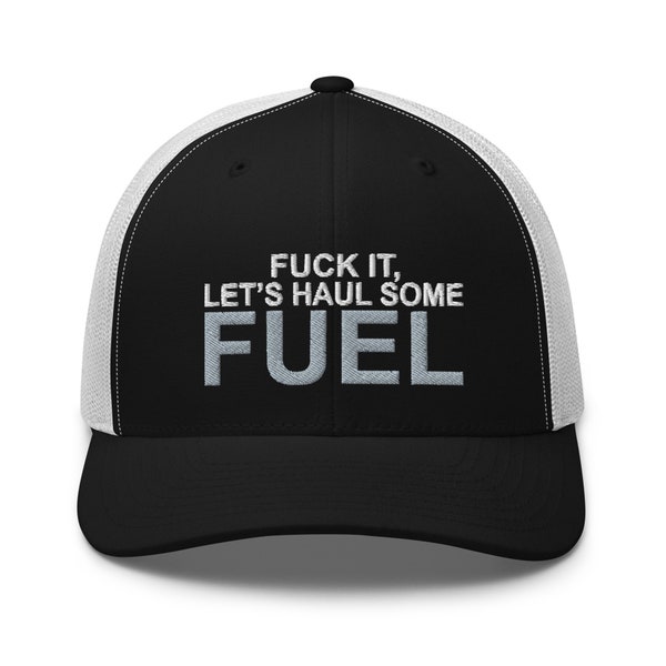 Fuck It - Let's Haul Some Fuel - Tanker Yanker - Trucker Hat - Free Shipping