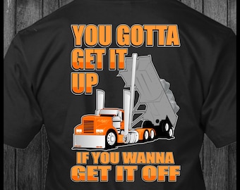 End Dump Truck Trucker T-shirt: je moet het pakken als je het eraf wilt halen