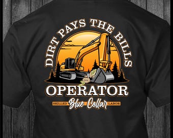Dirt Pays the Bills Operator Skilled Blue Collar Labor