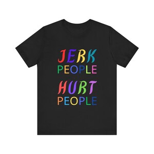 Jerk People Hurt People Maglia unisex a maniche corte