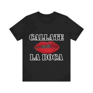 Callate La Boca- Shut Your Mouth Unisex Jersey Short Sleeve Tee