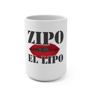 May include: White ceramic mug with black text that reads "ZIPO EL LIPO" and a red mouth with a zipper going through it.