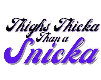 Thighs Thicka Than a Snicka - svg, png, jpeg, esp, ai Download, Digital Design, Sublimation Design Image, Funny, Sarcastic, Thick Thighs