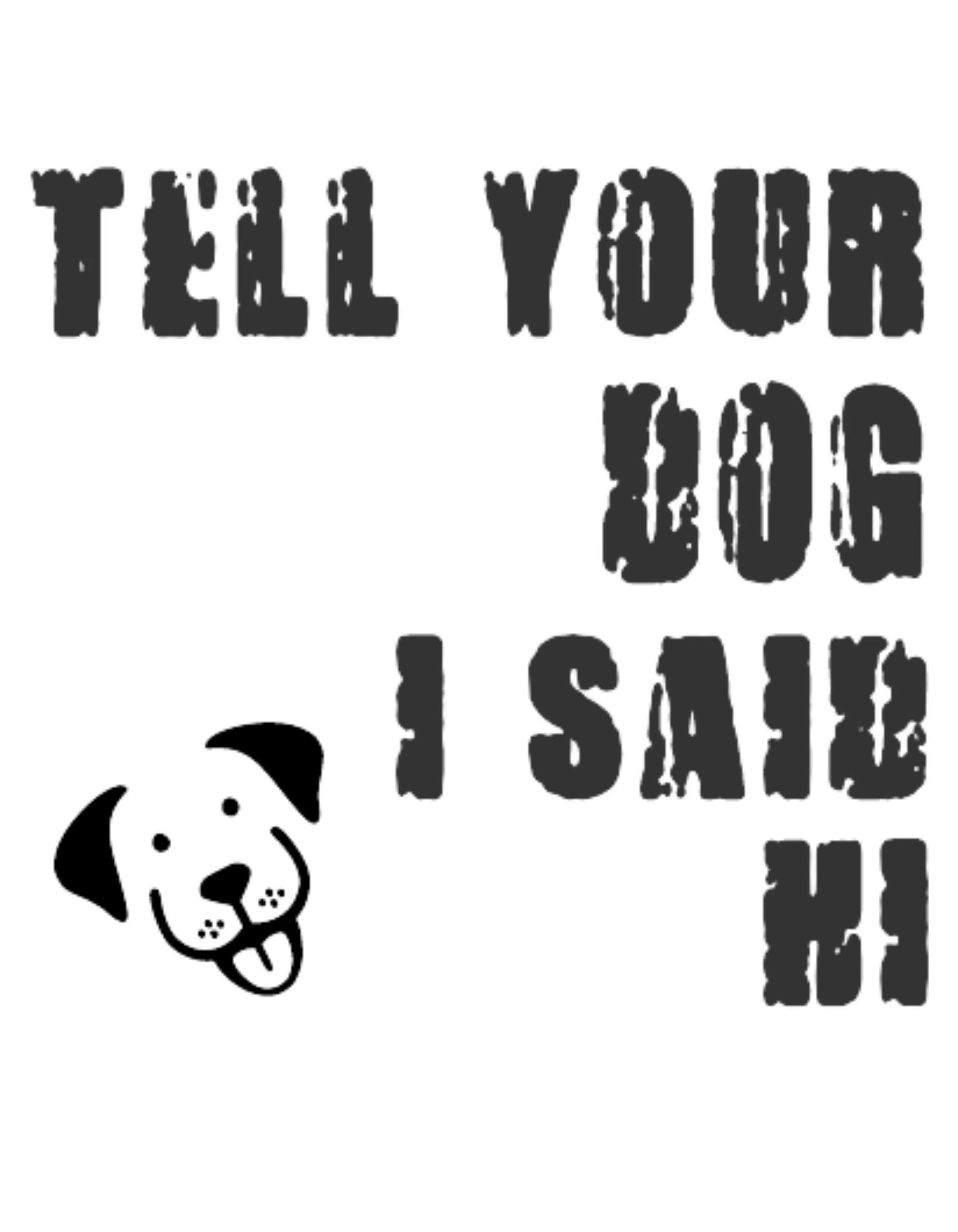 Tell Your Dog I Said Hi Vinyl Decal | Etsy