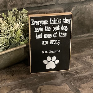 Everyone thinks they have the best dog.  And none of them are wrong - animal, pet, dog,  wooden sign, plaque, home decor, cute, funny, gift
