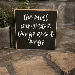 The most important things aren't things - wooden sign, home decor, cute, gift,