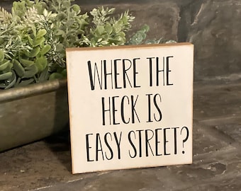 Where the heck is easy Street? - small wood sign - plaque - cute - funny