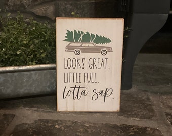 Looks great, a little full, lotta sap, Clark, National Lampoon’s Christmas Vacation, Clark Griswold movie quote,funny, cute, wood sign