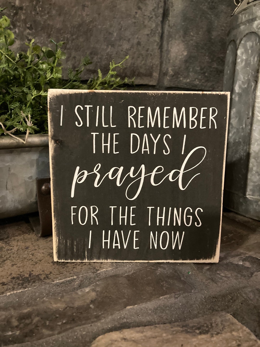 I Still Remember the Days I Prayed for the Things I Have Now Wooden Sign, Home Decor, Cute, Gift