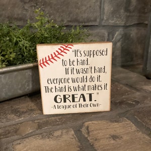 A League of Their Own movie quote, It’s supposed to be hard. If it wasn’t hard, everyone would do it. Baseball/softball Wood Sign