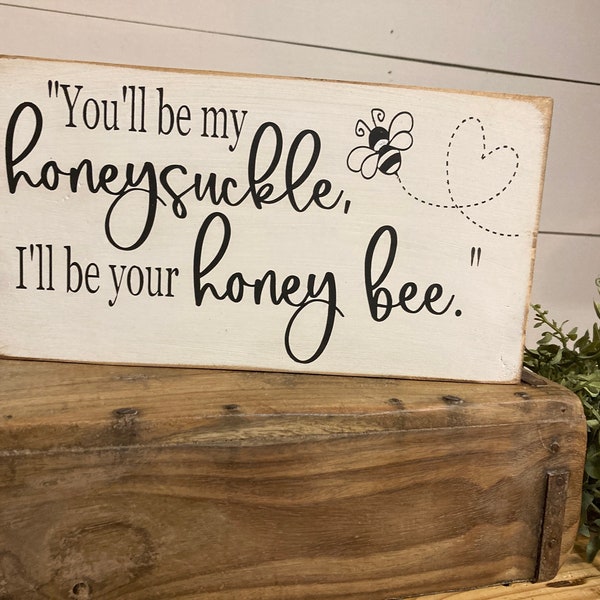 You’ll be my honeysuckle, I’ll be your honey bee- cute, gift, Blake Shelton song lyrics - wooden sign