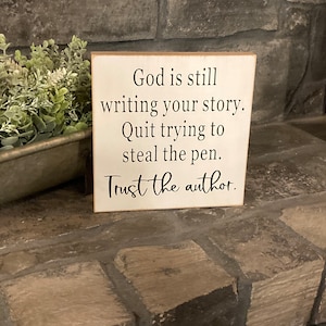God is still writing your story. Quit trying to steal the pen. Trust the author. home decor, cute, gift, religious, wood sign, plaque