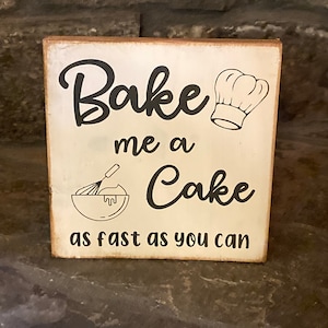 Bake me a cake as fast as you can small wooden sign kitchen