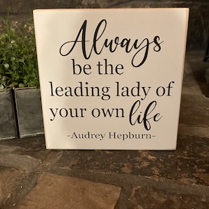 Always be the leading lady of your own life - Audrey Hepburn quote, cute, gift, encouraging, wooden sign