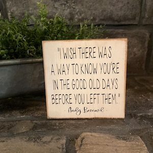 I wish there was a way to know you’re in the good old days before you left them. Andy Bernard The Office quote - wooden sign, home decor