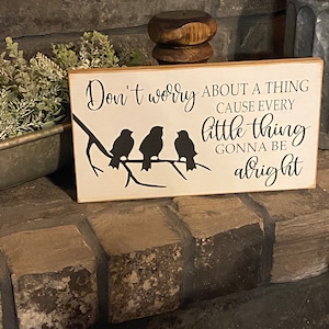 Don&#39;t worry about a thing cause every little thing gonna be alright-Three little birds-wooden sign - gift