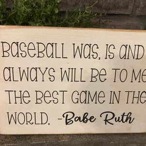 Baseball was is and always will be to me the best game in the world - Babe Ruth quote - wooden sign - gift