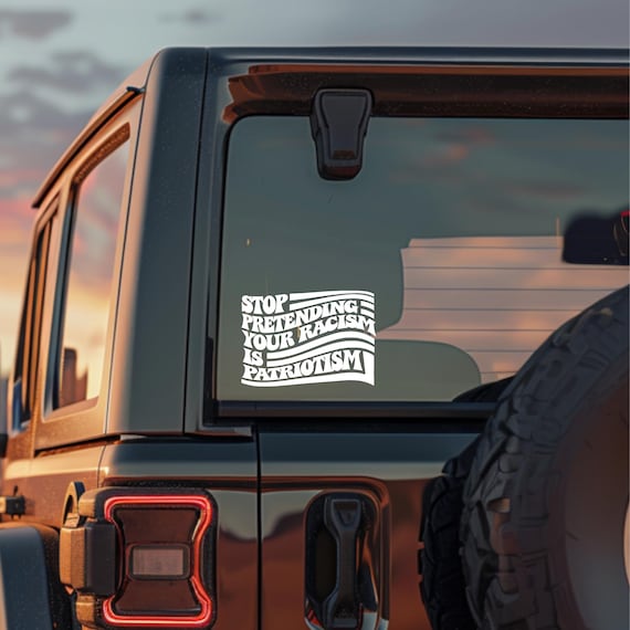 Anti Trump Decal: Stop Pretending Racism is Patriotism - Pro Immigration
