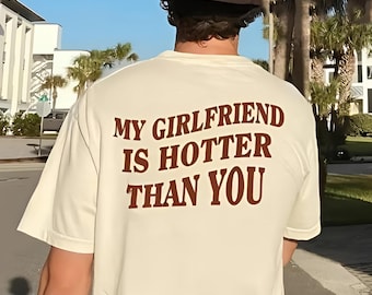My Girlfriend Is Hotter Than You Comfort Colors Shirt, Valentines Day Shirt, Funny Saying, Gift for Husband, Sarcastic Shirt, Humorous Shirt