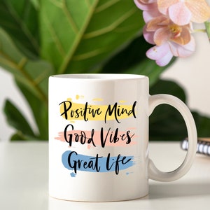 Positive Mind Good Vibes Great Life Coffee Mug Inspirational Mug Motivational Mug Feel Good Message Hot Cocoa Mug Custom Mug Friendship Gift