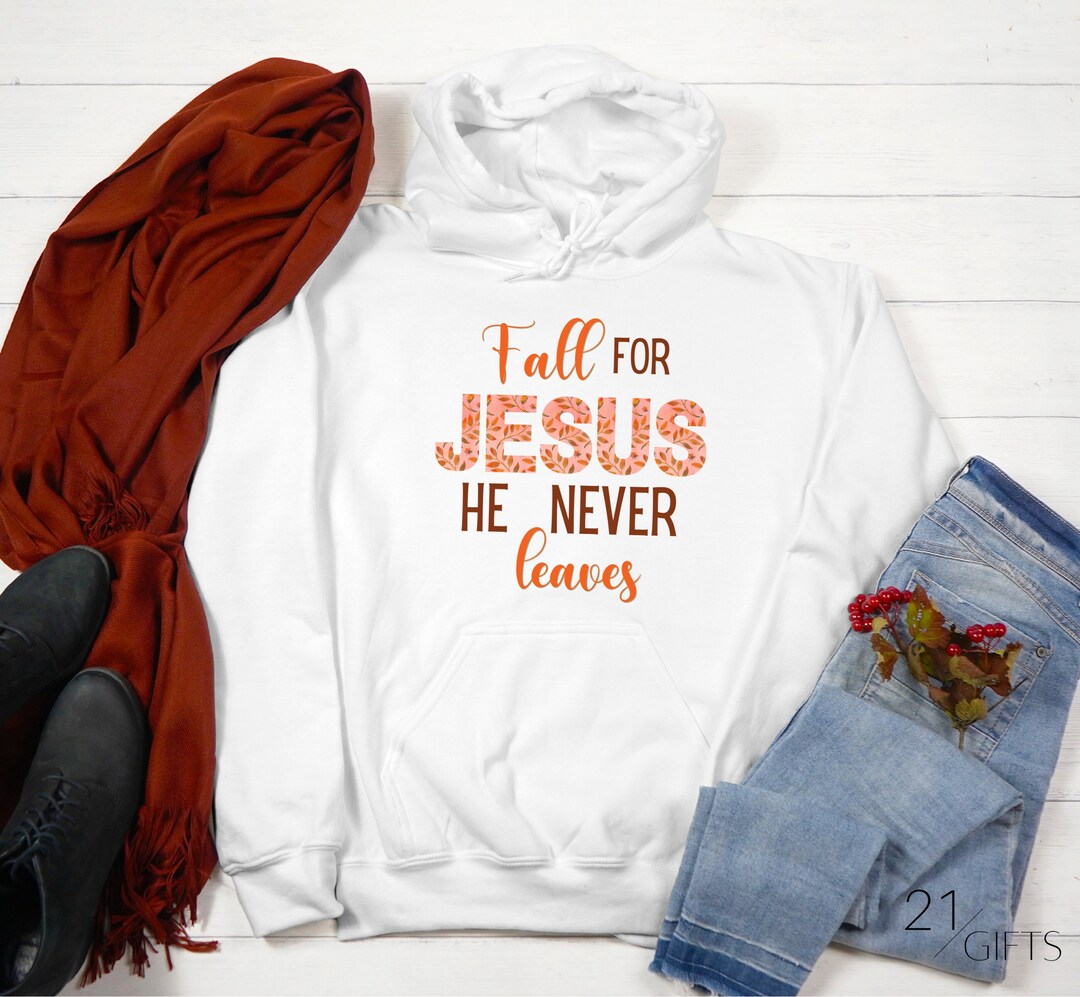 Fall for jesus he never leaves sweatshirt new arrivals