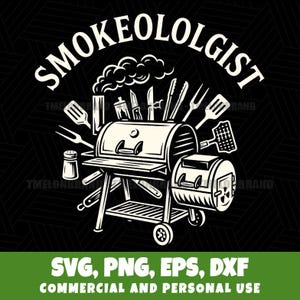 May include: Black and white illustration of a smoker grill with the word "SMOKEOLOLGIST" arched above. The grill is surrounded by cooking utensils. Below the grill are the words "SVG, PNG, EPS, DXF" and "COMMERCIAL AND PERSONAL USE".