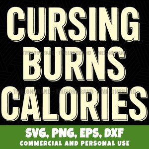 Puede incluir: Diseño gráfico negro con las palabras "CURSING BURNS CALORIES" en negrita y contorneadas. Debajo, indica "SVG, PNG, EPS, DXF" y "COMMERCIAL AND PERSONAL USE" en una pancarta verde.