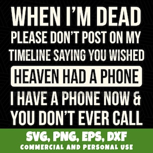 When Im Dead You Dont Ever Call Witty Afterlife Phrase Svg