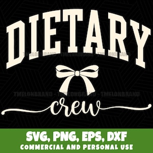 May include: A black graphic design featuring the word "DIETARY" in a bold, arched font above a bow and the word "crew" in a cursive font. The bottom of the image includes the text "SVG, PNG, EPS, DXF" and "COMMERCIAL AND PERSONAL USE".
