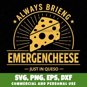 Puede incluir: Un diseño gráfico amarillo y negro presenta una cuña de queso con las palabras "ALWAYS BRIENG" y "EMERGENCHEESE" en un diseño circular y rectangular. También se incluye la frase "JUST IN QUESO". La parte inferior de la imagen incluye "SVG, PNG, EPS, DXF" y "COMMERCIAL AND PERSONAL USE."
