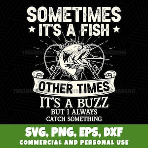 Puede incluir: Diseño gráfico en blanco y negro con el texto "SOMETIMES IT'S A FISH" y "OTHER TIMES IT'S A BUZZ BUT I ALWAYS CATCH SOMETHING". La imagen presenta un pez y cañas de pescar, para los amantes de la pesca.