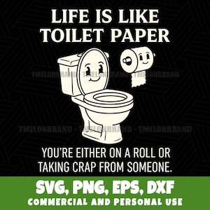 Puede incluir: Gráfico en blanco y negro con un inodoro sonriente y un rollo de papel higiénico. El texto dice: "LA VIDA ES COMO EL PAPEL HIGIÉNICO. O ESTÁS EN UN ROLLO O ESTÁS RECIBIENDO MIERDA DE ALGUIEN." Debajo del texto están las palabras "SVG, PNG, EPS, DXF".