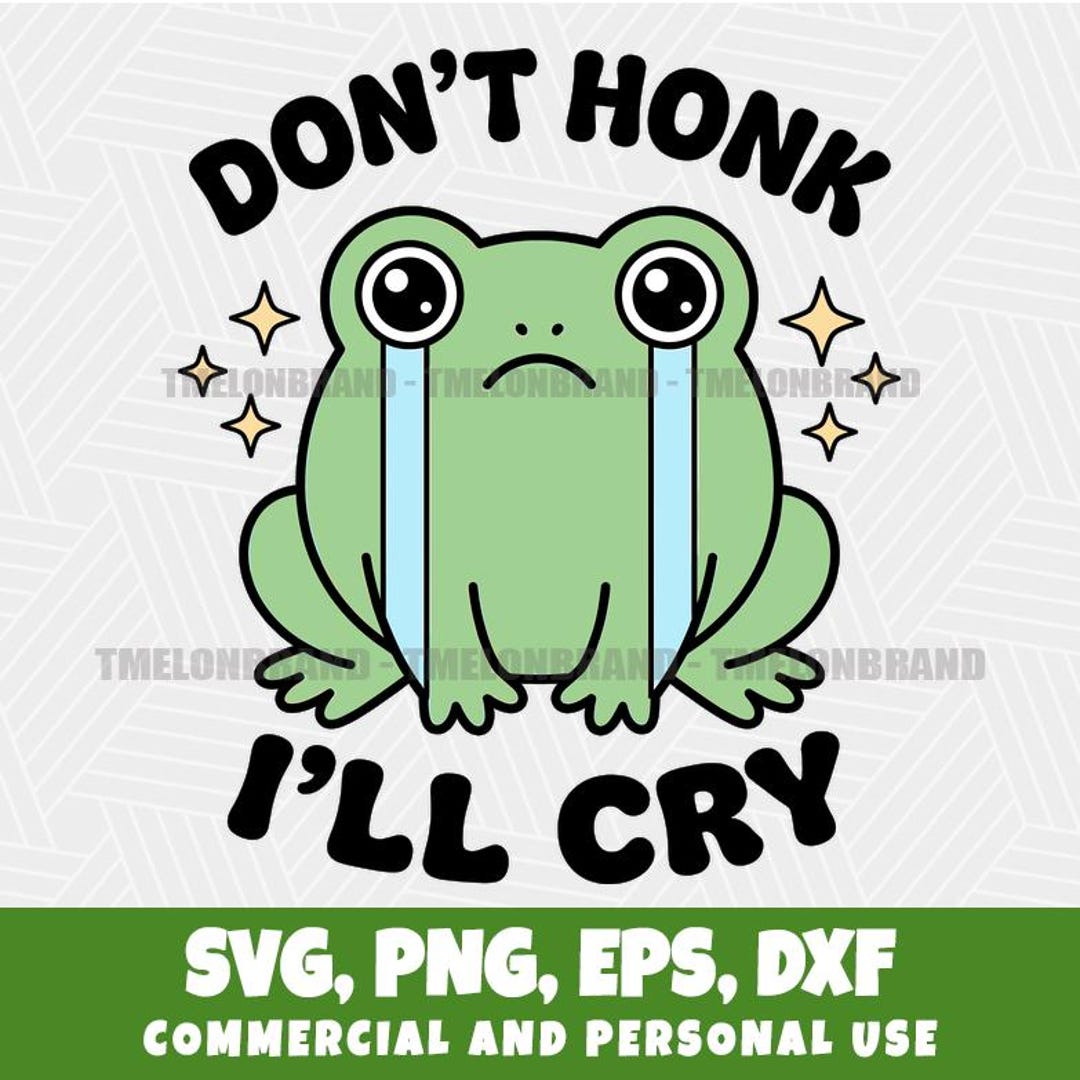 Dont Honk Ill Cry Funny Crying Frog Quirky Character Graphic Svg - Etsy