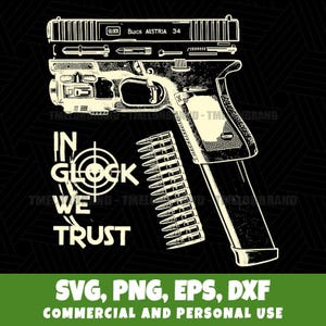 May include: A black and white graphic of a Glock pistol with a magazine and bullets. The text "IN GLOCK WE TRUST" is displayed. The image also includes the text "SVG, PNG, EPS, DXF COMMERCIAL AND PERSONAL USE".