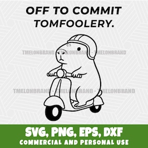 May include: A black and white graphic featuring a capybara on a scooter, wearing a helmet. The text above says "OFF TO COMMIT TOMFOOLERY." Below, it reads "SVG, PNG, EPS, DXF COMMERCIAL AND PERSONAL USE."