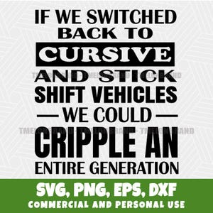 Puede incluir: Imagen en blanco y negro con texto: "SI VOLVIÉRAMOS A LA CURSIVA Y A LOS VEHÍCULOS CON CAMBIO MANUAL - PODRÍAMOS - PARALIZAR A TODA UNA GENERACIÓN." Debajo: "SVG, PNG, EPS, DXF" y "USO COMERCIAL Y PERSONAL".