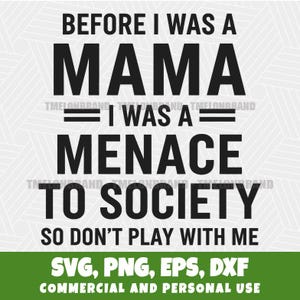 Before I Was A Mama I Was A Menace Sassy Mom Humor Svg