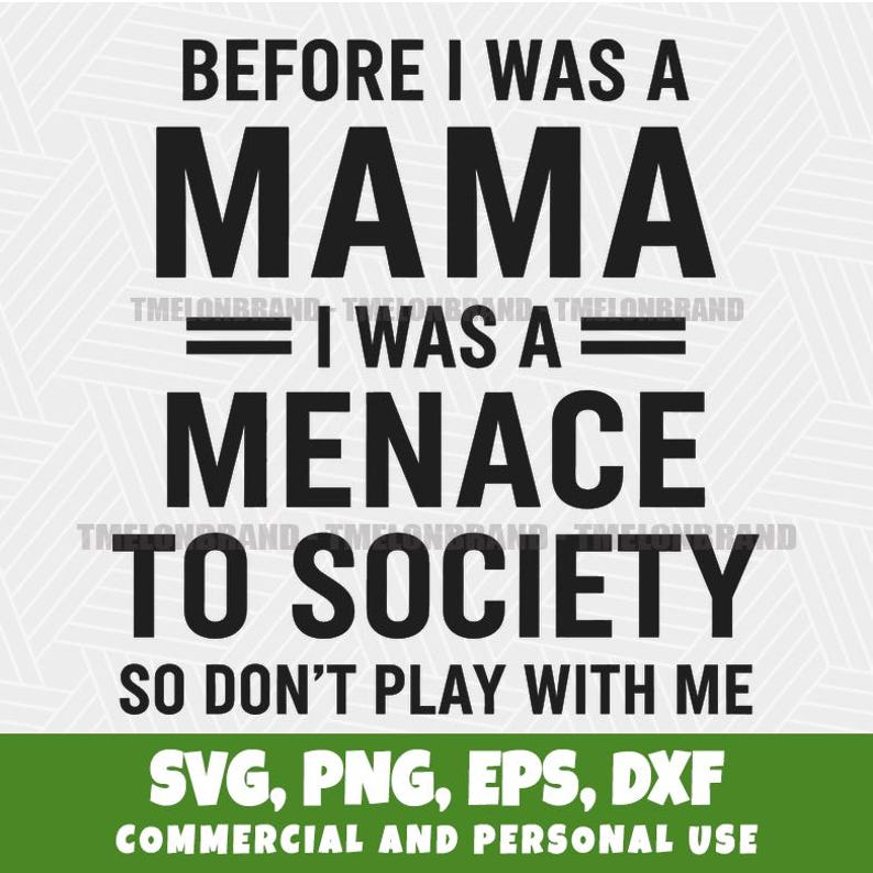 Before I Was A Mama I Was A Menace Sassy Mom Humor Svg