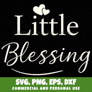May include: A black background with the words "Little Blessing" in white script and a pair of hearts. Below, the text "SVG, PNG, EPS, DXF" and "COMMERCIAL AND PERSONAL USE" are displayed in a green banner.