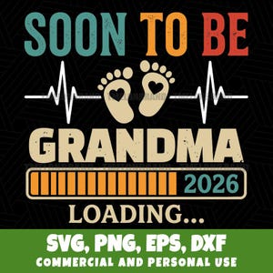 May include: A graphic design with the text "SOON TO BE GRANDMA LOADING... 2026". The design includes baby footprints with heart shapes, a heartbeat line, and file type options: SVG, PNG, EPS, DXF.