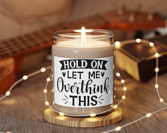 Scented Soy Candle, 9oz, hold on let me overthink this, sarcastic, Funny, Gifts, birthday, friend, Co-worker, mothers day