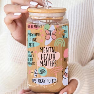 Mental Health Sipper Glass Cup, Motivational Drinkware, Self-Care Gift, Wellness, Mindfulness, Positive Affirmations Glass Cup