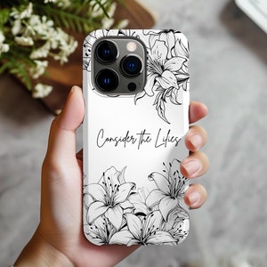 Christian Floral Phone Case, Consider the Lilies, Tough Cases, iPhone 16 pro case, Samsung, Summer Phone case, 15,14,13,12,11,8,XR, Pixel