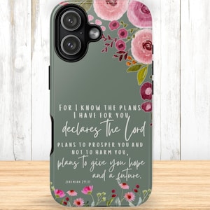 May include: A phone case with a floral design and a quote from Jeremiah 29:11. The case features pink and burgundy flowers on a sage green background. The quote reads, "For I know the plans I have for you, declares the Lord..."