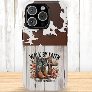 May include: A phone case with a cowhide pattern at the top and a wooden plank design at the bottom. The bottom section features a graphic of cowboy boots, a cross, and the text "WALK BY FAITH" and "EVEN WHEN YOU CANNOT SEE."