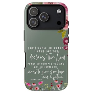 May include: A phone case with a floral design and the text "FOR I KNOW THE PLANS I HAVE FOR YOU, declares The Lord, PLANS TO PROSPER YOU AND NOT TO HARM YOU, plans to give you hope and a future. Jeremiah 29:11."