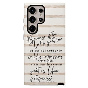 May include: A phone case with a cream and beige striped design. The case features a quote from Lamentations 5:22-25 in elegant script. The text reads "Because of the Lord's great love...great is Your faithfulness."