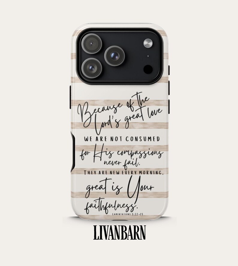 May include: A white phone case with a beige horizontal stripe design. The case features a black camera module and text that reads "Because of the Lord's great love...great is Your faithfulness." The brand name "LIVANBARN" is at the bottom.